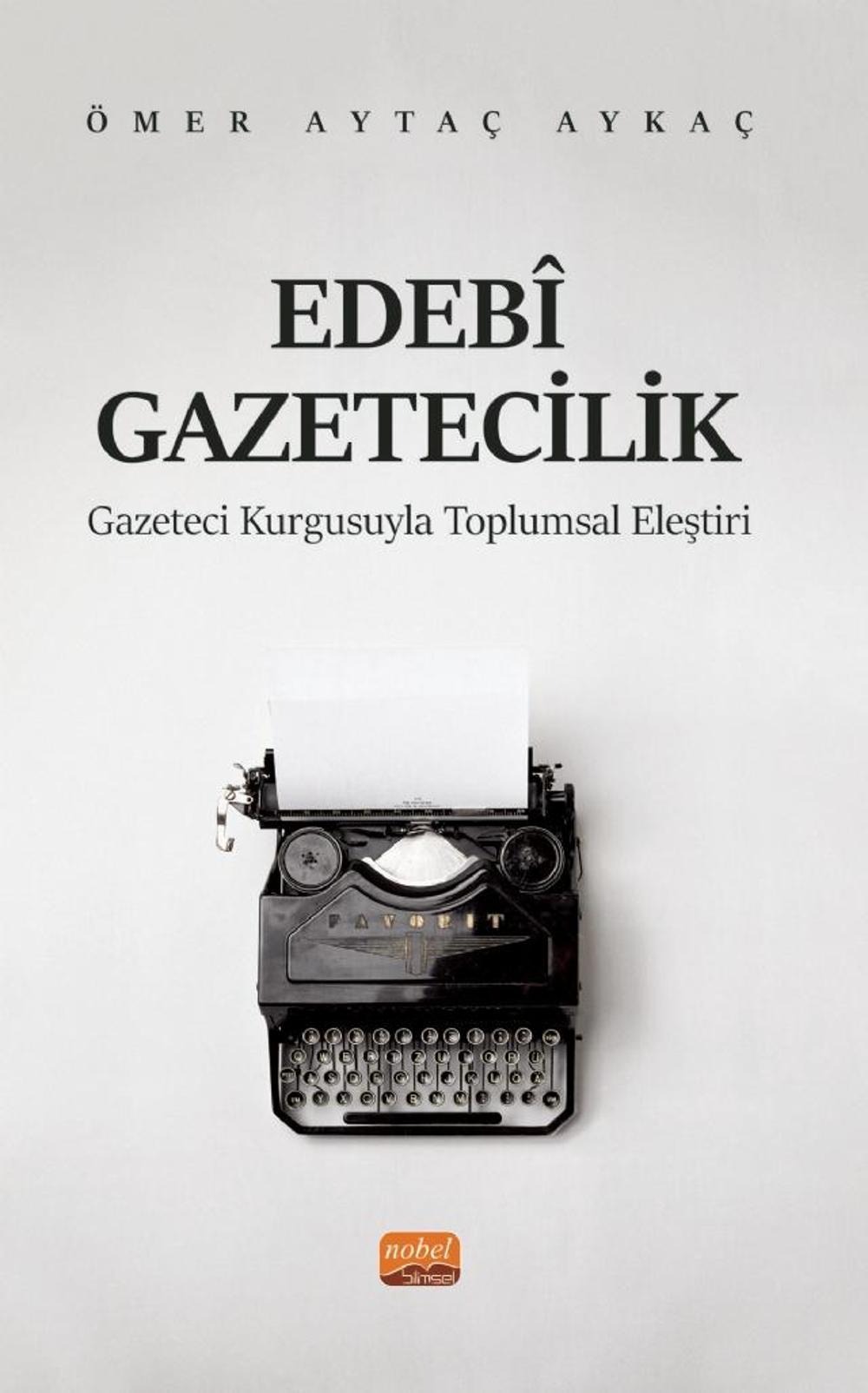 Edebi Gazetecilik: Gazeteci Kurgusuyla Toplumsal Eleştiri - Ömer Aytaç Aykaç